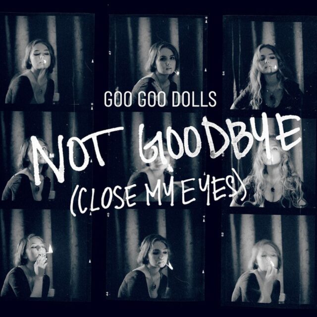 Goo Goo Dolls випустили новий емоційний сингл “Not Goodbye (Close My Eyes)”